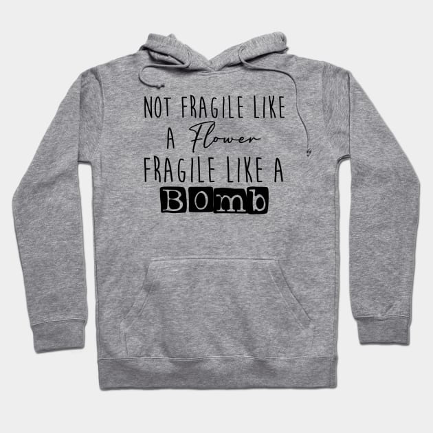 Not fragile like a flower, fragile like a bomb Hoodie by TheRainbowPossum